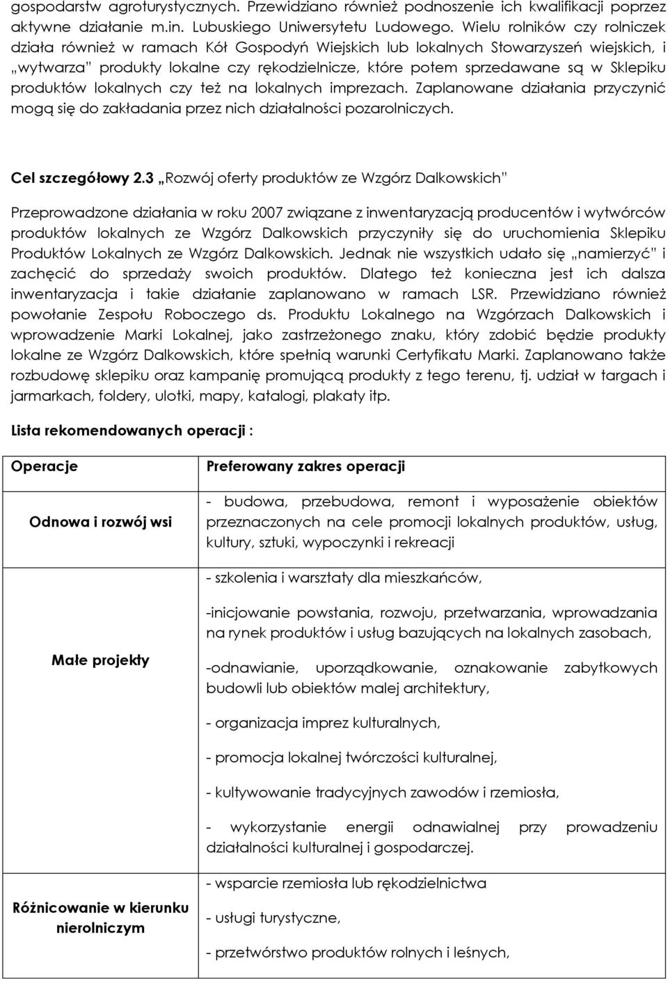 produktów lokalnych czy też na lokalnych imprezach. Zaplanowane działania przyczynić mogą się do zakładania przez nich działalności pozarolniczych. Cel szczegółowy 2.