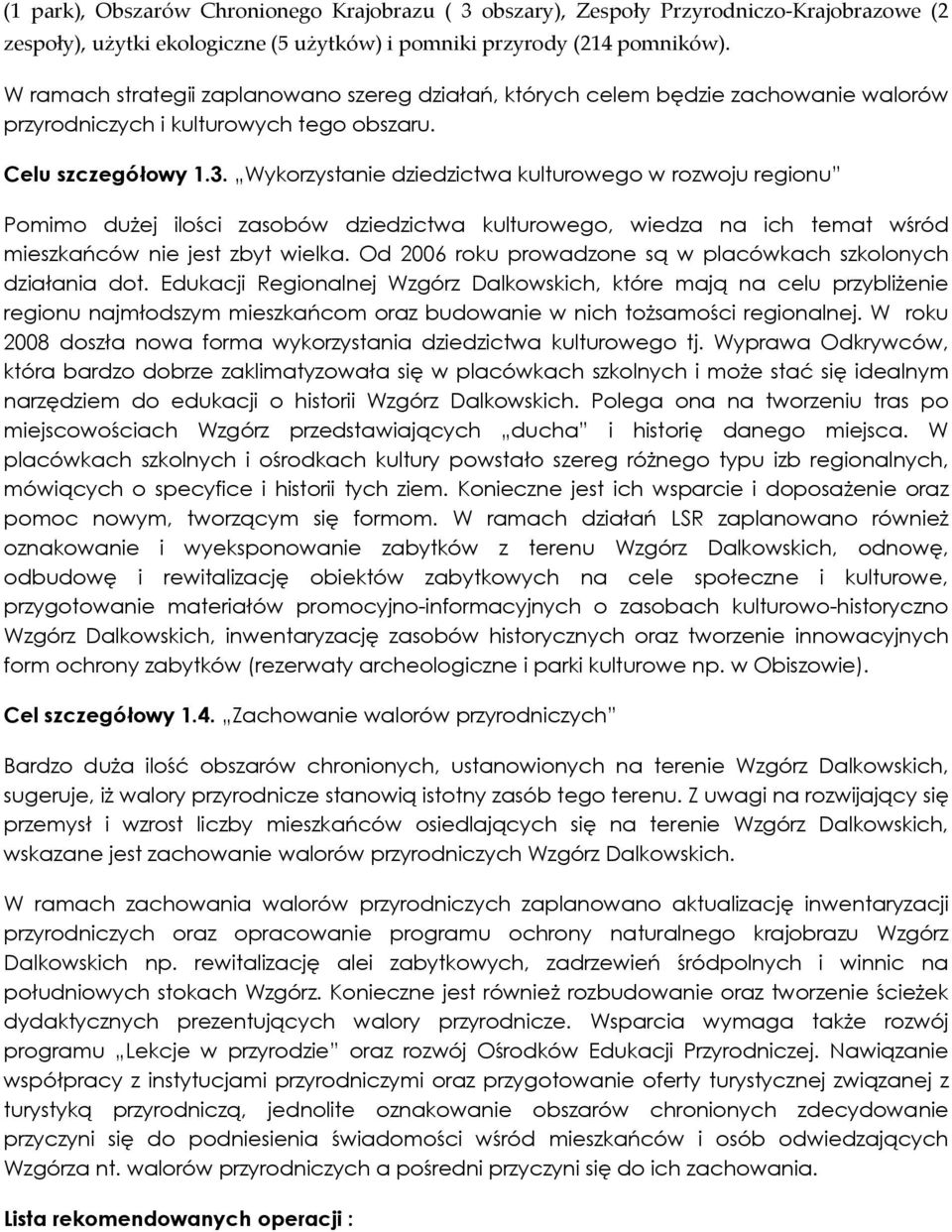 Wykorzystanie dziedzictwa kulturowego w rozwoju regionu Pomimo dużej ilości zasobów dziedzictwa kulturowego, wiedza na ich temat wśród mieszkańców nie jest zbyt wielka.