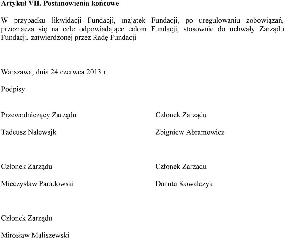 przeznacza się na cele odpowiadające celom Fundacji, stosownie do uchwały Zarządu Fundacji,