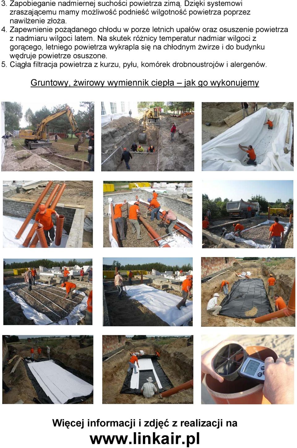 Zapewnienie pożądanego chłodu w porze letnich upałów oraz osuszenie powietrza z nadmiaru wilgoci latem.