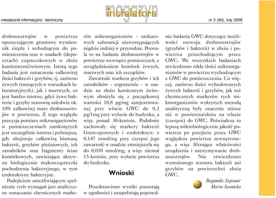 zarówno ywych (rosnàcych w warunkach laboratoryjnych), jak i martwych, co jest bardzo istotne, gdy ywe bakterie i grzyby stanowià zaledwie ok. 10% ca kowitej masy drobnoustrojów w powietrzu.