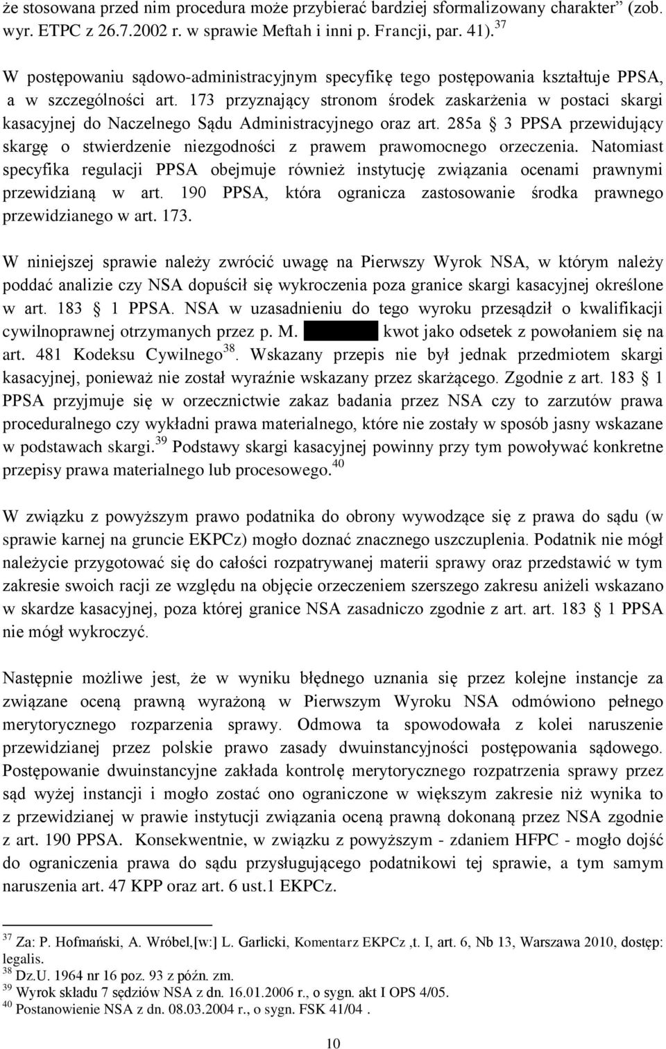 173 przyznający stronom środek zaskarżenia w postaci skargi kasacyjnej do Naczelnego Sądu Administracyjnego oraz art.