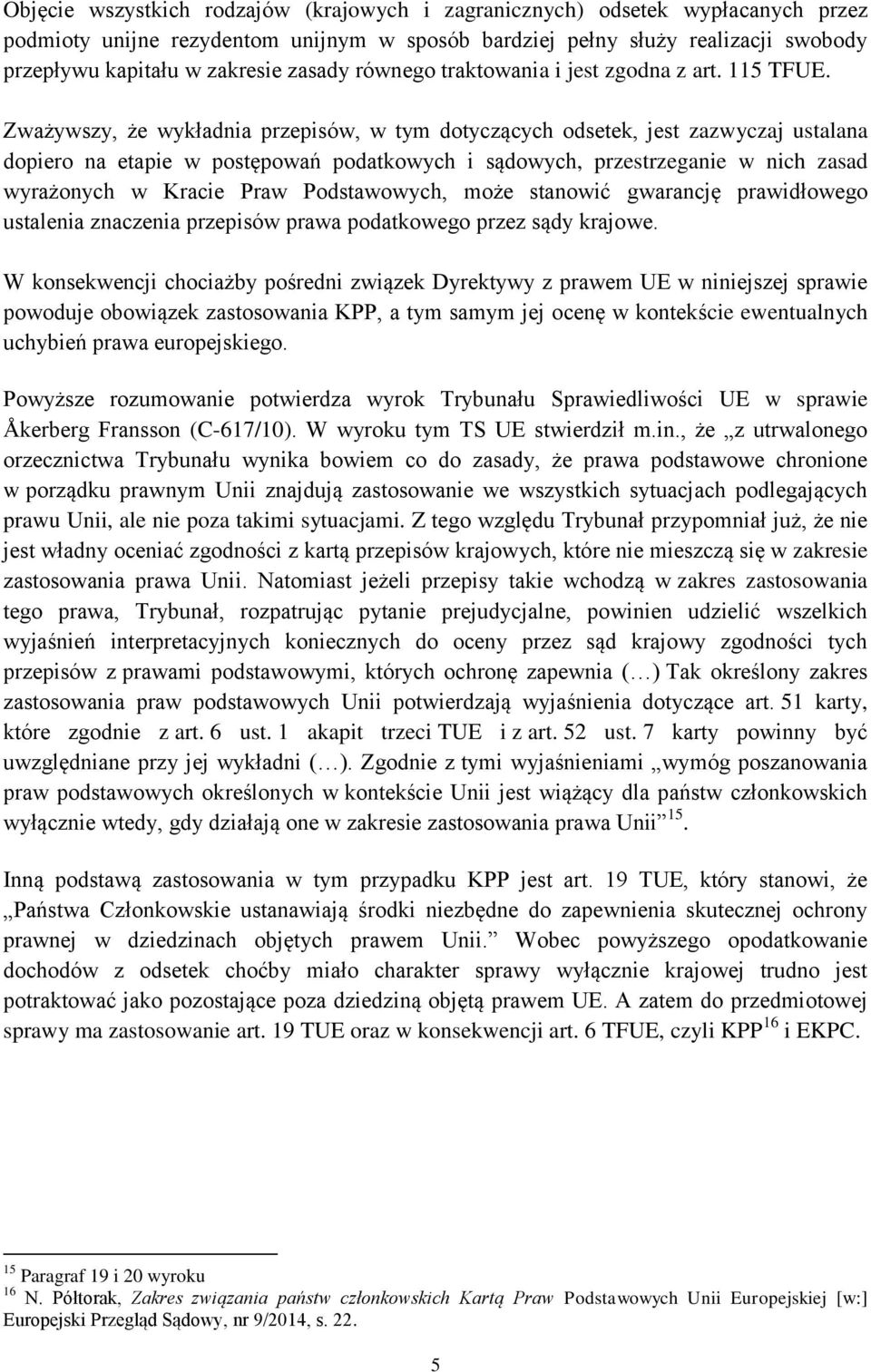 Zważywszy, że wykładnia przepisów, w tym dotyczących odsetek, jest zazwyczaj ustalana dopiero na etapie w postępowań podatkowych i sądowych, przestrzeganie w nich zasad wyrażonych w Kracie Praw