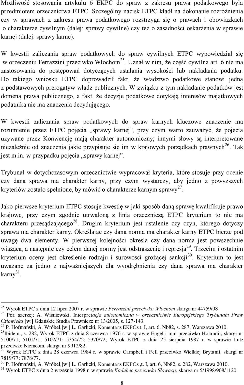 zasadności oskarżenia w sprawie karnej (dalej: sprawy karne). W kwestii zaliczania spraw podatkowych do spraw cywilnych ETPC wypowiedział się w orzeczeniu Ferrazzini przeciwko Włochom 25.