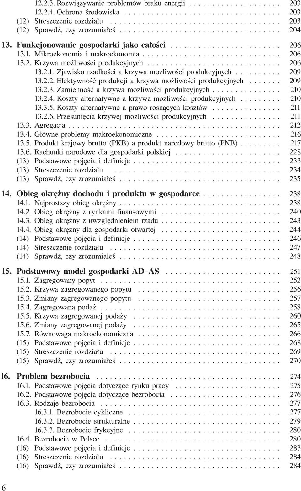 ............................ 206 13.2.1. Zjawisko rzadkości a krzywa możliwości produkcyjnych.......... 209 13.2.2. Efektywność produkcji a krzywa możliwości produkcyjnych....... 209 13.2.3. Zamienność a krzywa możliwości produkcyjnych.