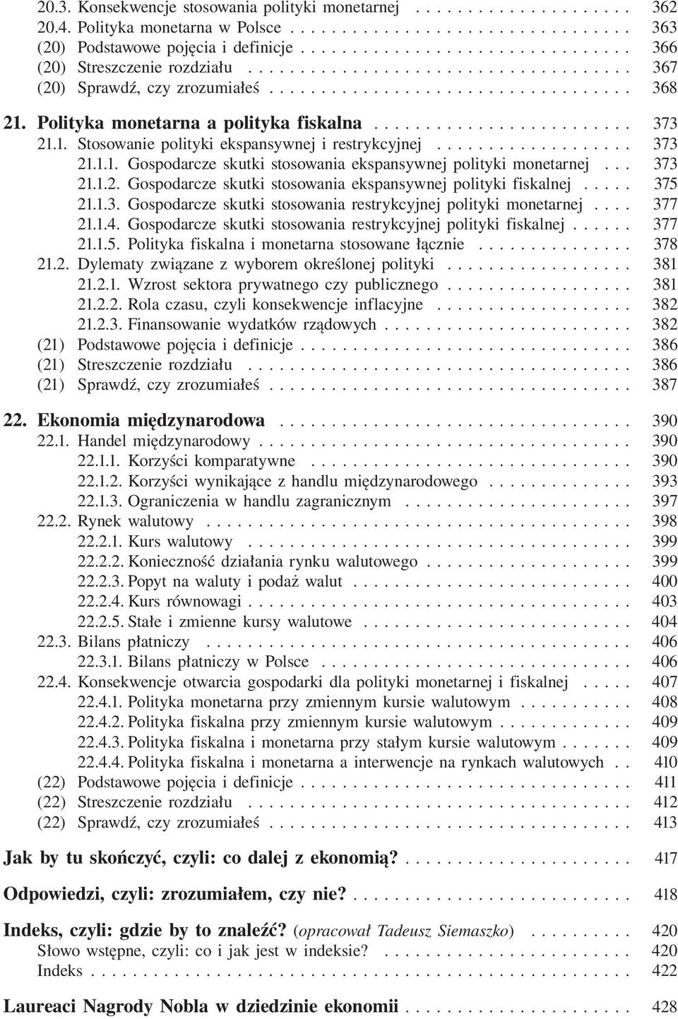 Polityka monetarna a polityka fiskalna......................... 373 21.1. Stosowanie polityki ekspansywnej i restrykcyjnej................... 373 21.1.1. Gospodarcze skutki stosowania ekspansywnej polityki monetarnej.