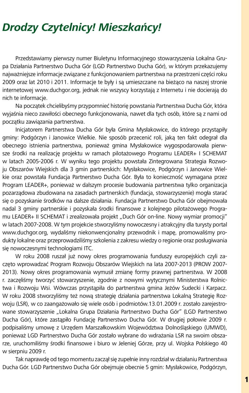 przestrzeni części roku 2009 oraz lat i. Informacje te były i są umieszczane na bieżąco na naszej stronie internetowej www.duchgor.