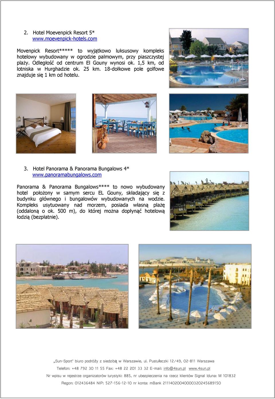 1,5 km, od lotniska w Hurghadzie ok. 25 km. 18-dołkowe pole golfowe znajduje się 1 km od hotelu. 3. Hotel Panorama & Panorama Bungalows 4* www.panoramabungalows.
