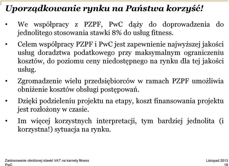 niedostępnego na rynku dla tej jakości usług. Zgromadzenie wielu przedsiębiorców w ramach PZPF umożliwia obniżenie kosztów obsługi postępowań.