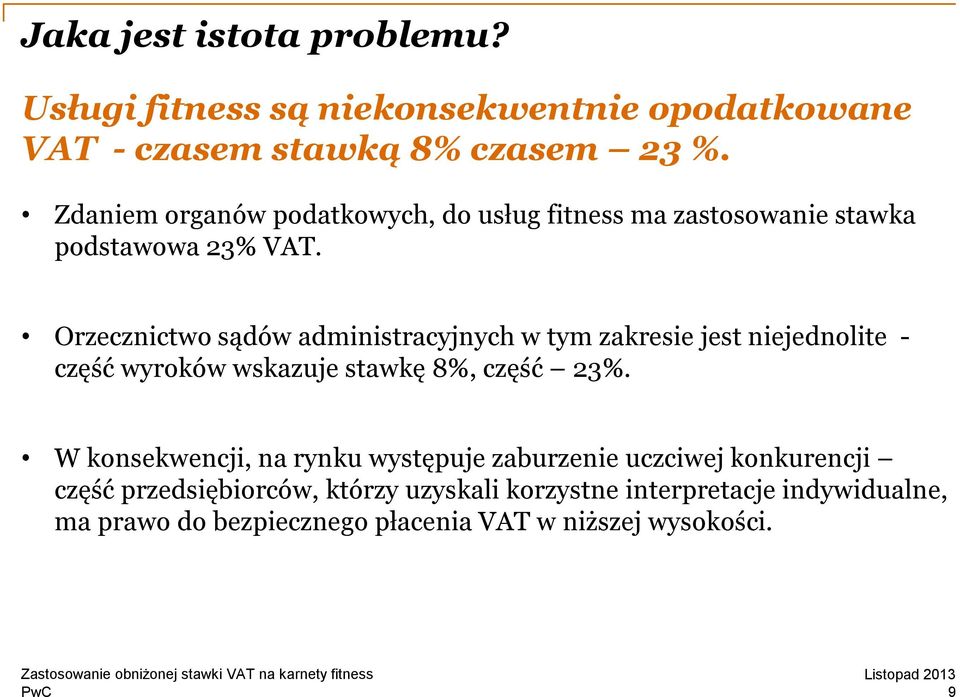 Orzecznictwo sądów administracyjnych w tym zakresie jest niejednolite - część wyroków wskazuje stawkę 8%, część 23%.