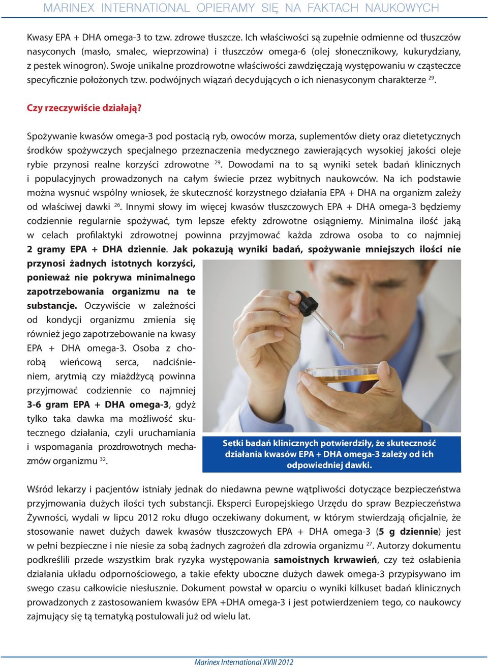 Swoje unikalne prozdrowotne właściwości zawdzięczają występowaniu w cząsteczce specyficznie położonych tzw. podwójnych wiązań decydujących o ich nienasyconym charakterze 29. Czy rzeczywiście działają?