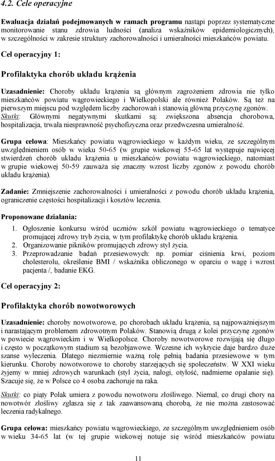 Cel operacyjny 1: Profilaktyka chorób układu krążenia Uzasadnienie: Choroby układu krążenia są głównym zagrożeniem zdrowia nie tylko mieszkańców powiatu wągrowieckiego i Wielkopolski ale również
