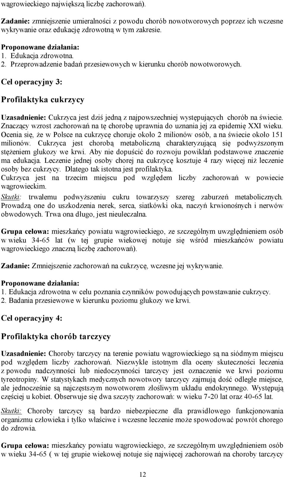 Cel operacyjny 3: Profilaktyka cukrzycy Uzasadnienie: Cukrzyca jest dziś jedną z najpowszechniej występujących chorób na świecie.