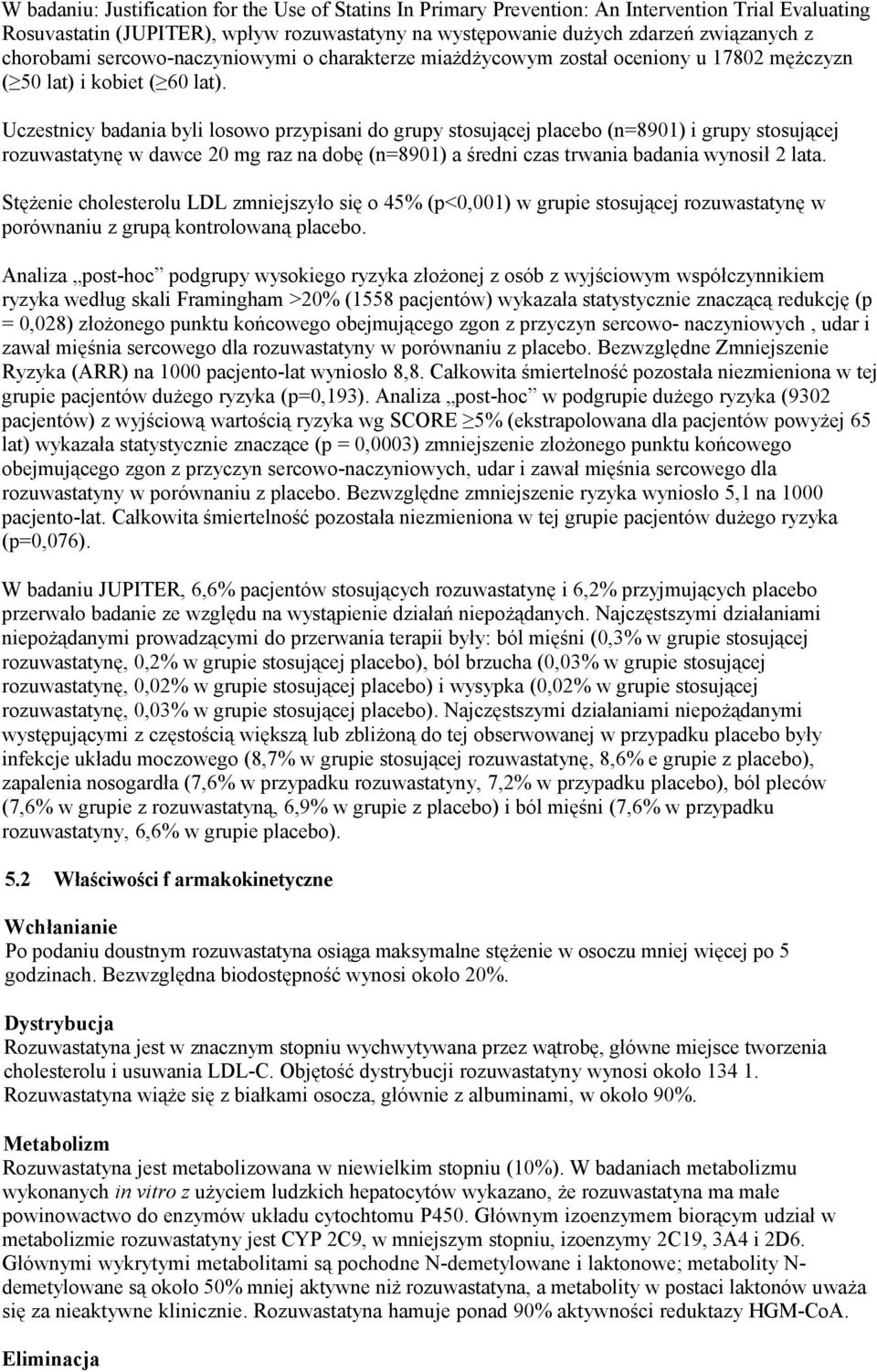 Uczestnicy badania byli losowo przypisani do grupy stosującej placebo (n=8901) i grupy stosującej rozuwastatynę w dawce 20 mg raz na dobę (n=8901) a średni czas trwania badania wynosił 2 lata.