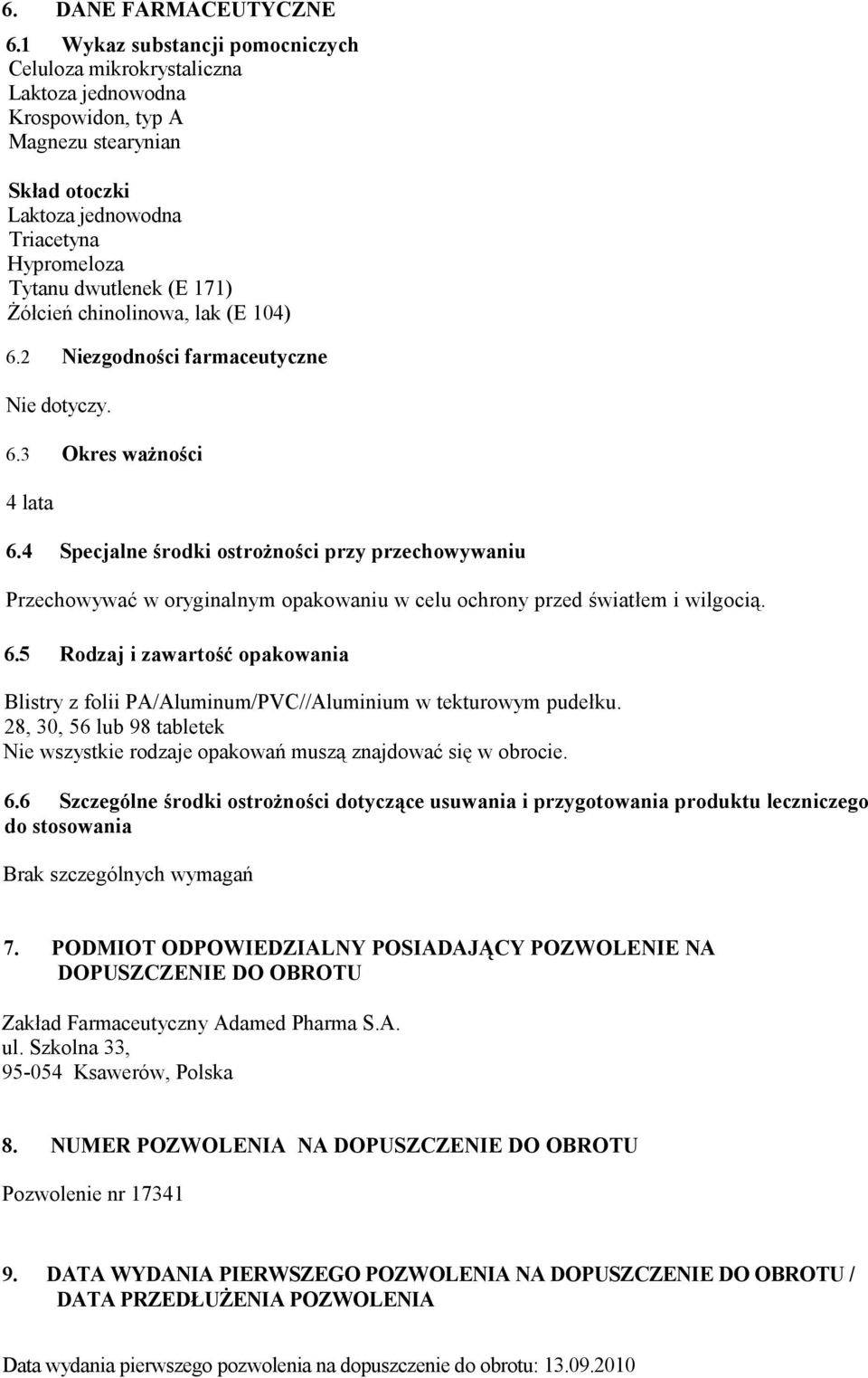 Żółcień chinolinowa, lak (E 104) 6.2 Niezgodności farmaceutyczne Nie dotyczy. 6.3 Okres ważności 4 lata 6.