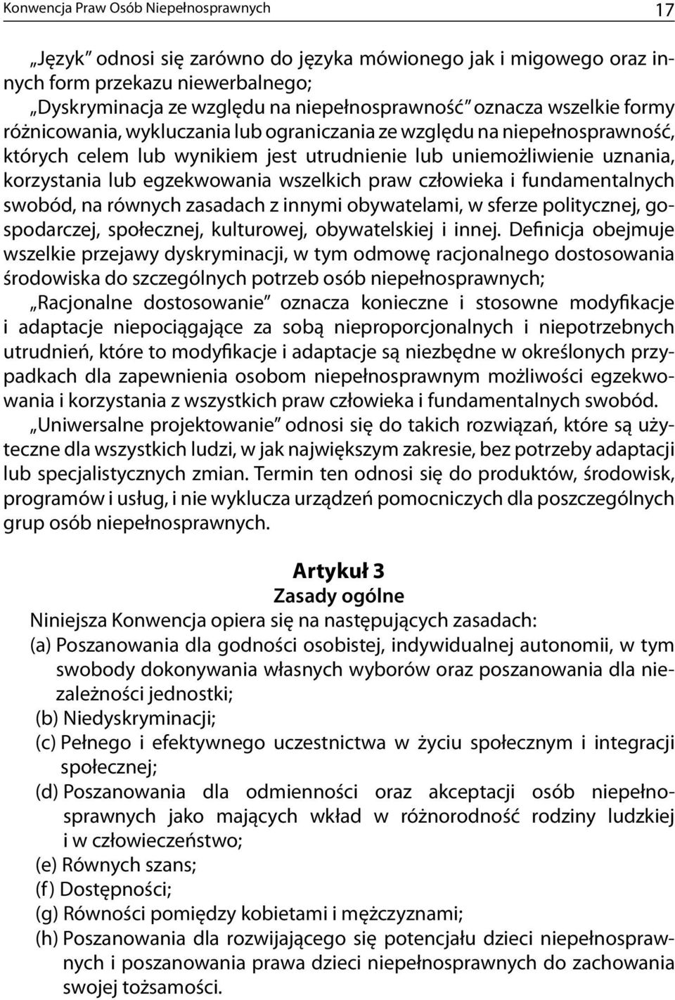 wszelkich praw człowieka i fundamentalnych swobód, na równych zasadach z innymi obywatelami, w sferze politycznej, gospodarczej, społecznej, kulturowej, obywatelskiej i innej.