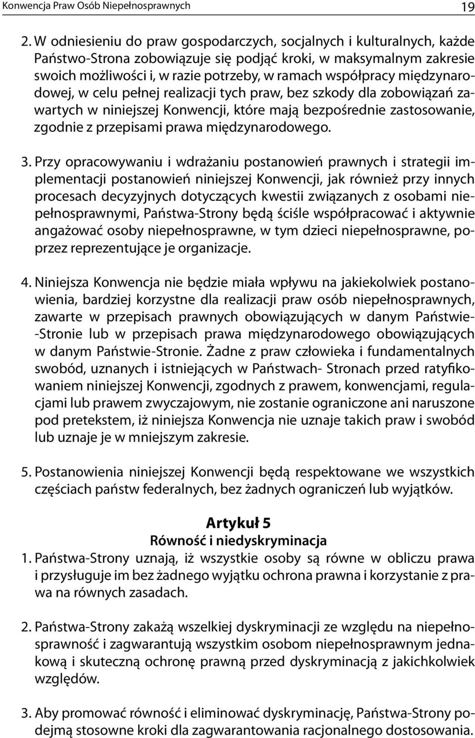 międzynarodowej, w celu pełnej realizacji tych praw, bez szkody dla zobowiązań zawartych w niniejszej Konwencji, które mają bezpośrednie zastosowanie, zgodnie z przepisami prawa międzynarodowego. 3.