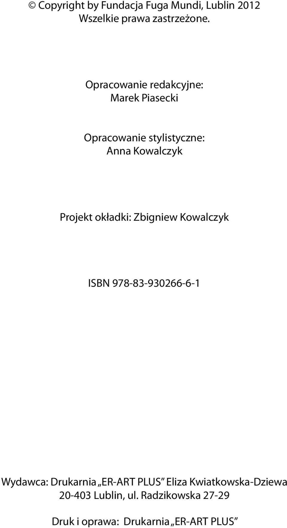 Projekt okładki: Zbigniew Kowalczyk ISBN 978-83-930266-6-1 Wydawca: Drukarnia ER-ART