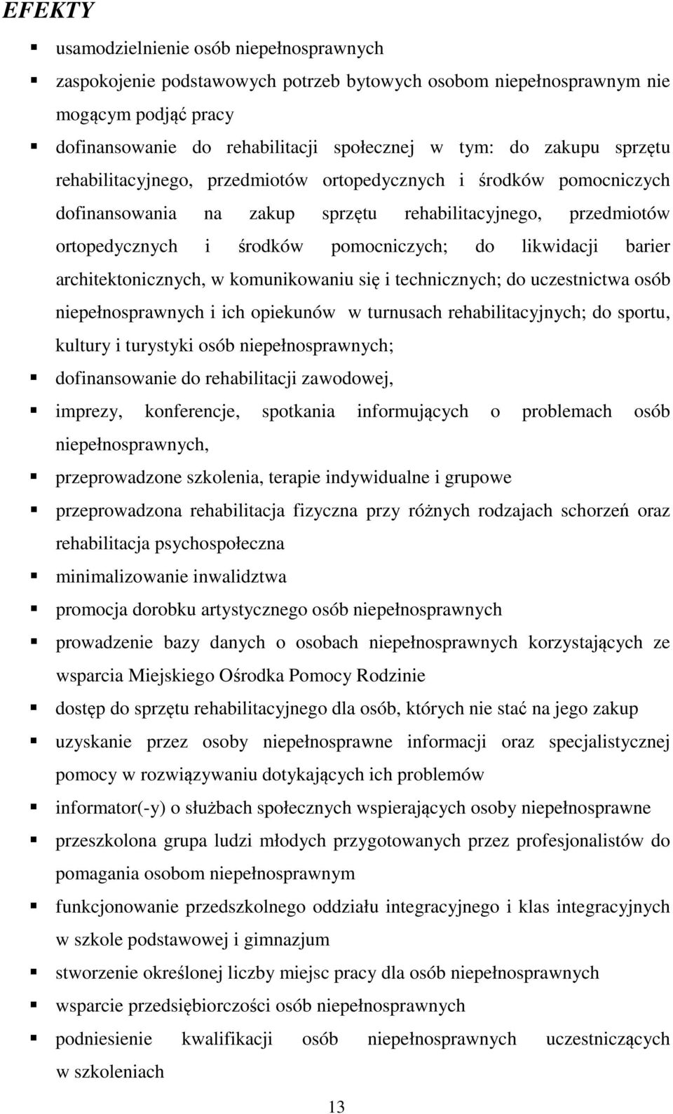 architektonicznych, w komunikowaniu się i technicznych; do uczestnictwa osób niepełnosprawnych i ich opiekunów w turnusach rehabilitacyjnych; do sportu, kultury i turystyki osób niepełnosprawnych;