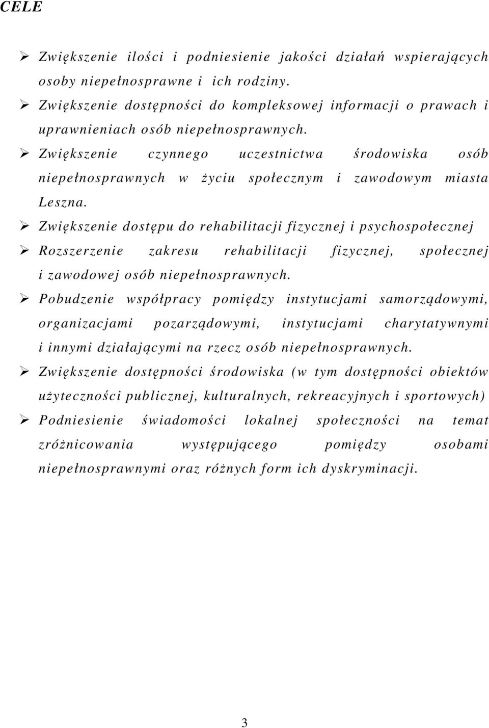 Zwiększenie czynnego uczestnictwa środowiska osób niepełnosprawnych w życiu społecznym i zawodowym miasta Leszna.
