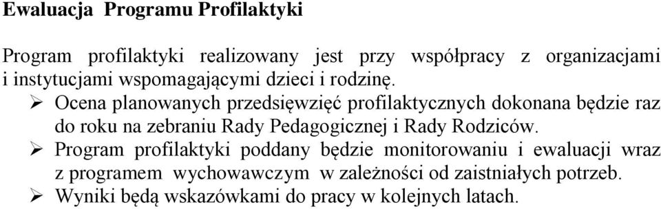 Ocena planowanych przedsięwzięć profilaktycznych dokonana będzie raz do roku na zebraniu Rady Pedagogicznej i Rady