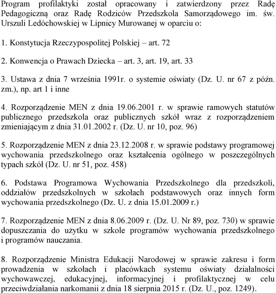 art 1 i inne 4. Rozporządzenie MEN z dnia 19.06.2001 r. w sprawie ramowych statutów publicznego przedszkola oraz publicznych szkół wraz z rozporządzeniem zmieniającym z dnia 31.01.2002 r. (Dz. U.