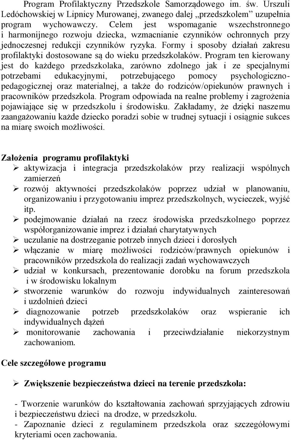 Formy i sposoby działań zakresu profilaktyki dostosowane są do wieku przedszkolaków.