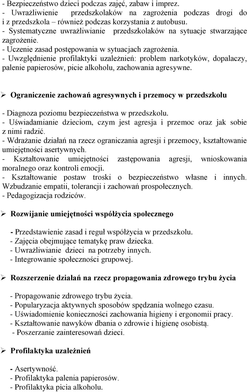 - Uwzględnienie profilaktyki uzależnień: problem narkotyków, dopalaczy, palenie papierosów, picie alkoholu, zachowania agresywne.