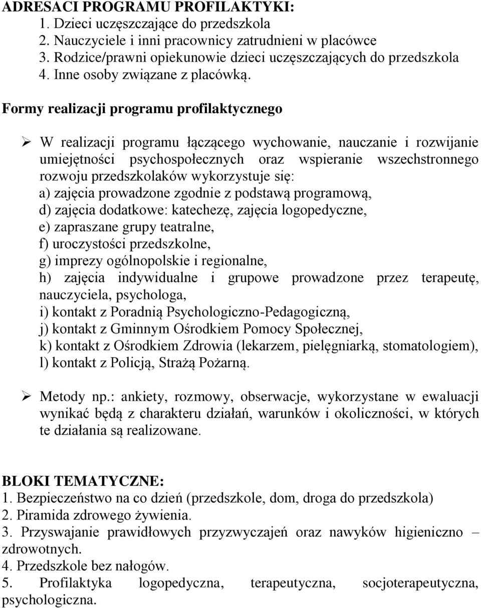 Formy realizacji programu profilaktycznego W realizacji programu łączącego wychowanie, nauczanie i rozwijanie umiejętności psychospołecznych oraz wspieranie wszechstronnego rozwoju przedszkolaków
