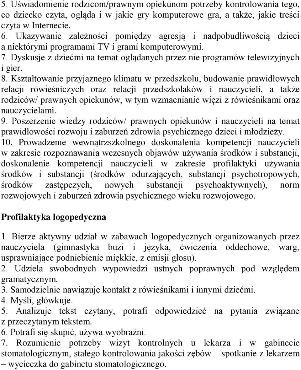 8. Kształtowanie przyjaznego klimatu w przedszkolu, budowanie prawidłowych relacji rówieśniczych oraz relacji przedszkolaków i nauczycieli, a także rodziców/ prawnych opiekunów, w tym wzmacnianie
