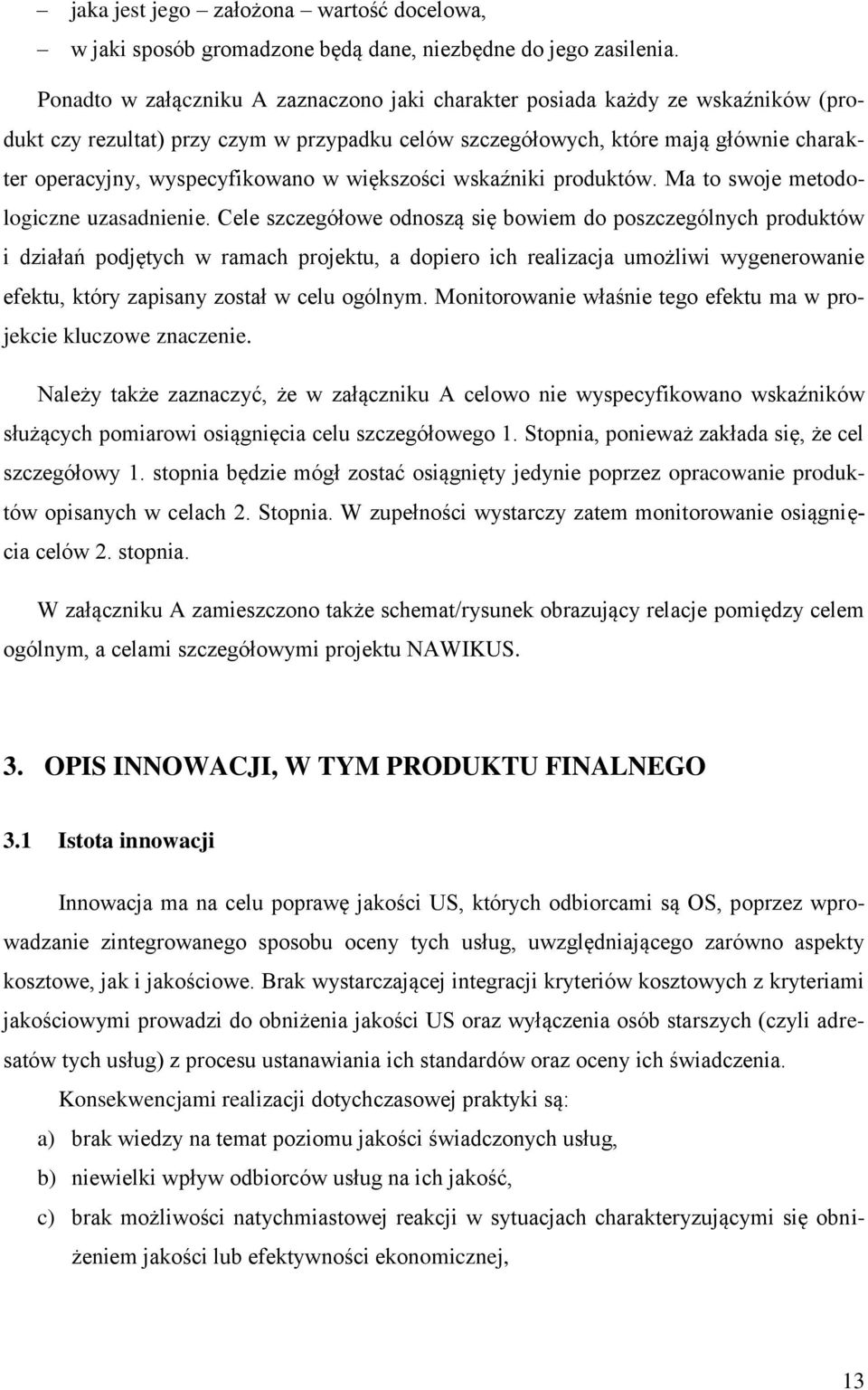 w większości wskaźniki produktów. Ma to swoje metodologiczne uzasadnienie.