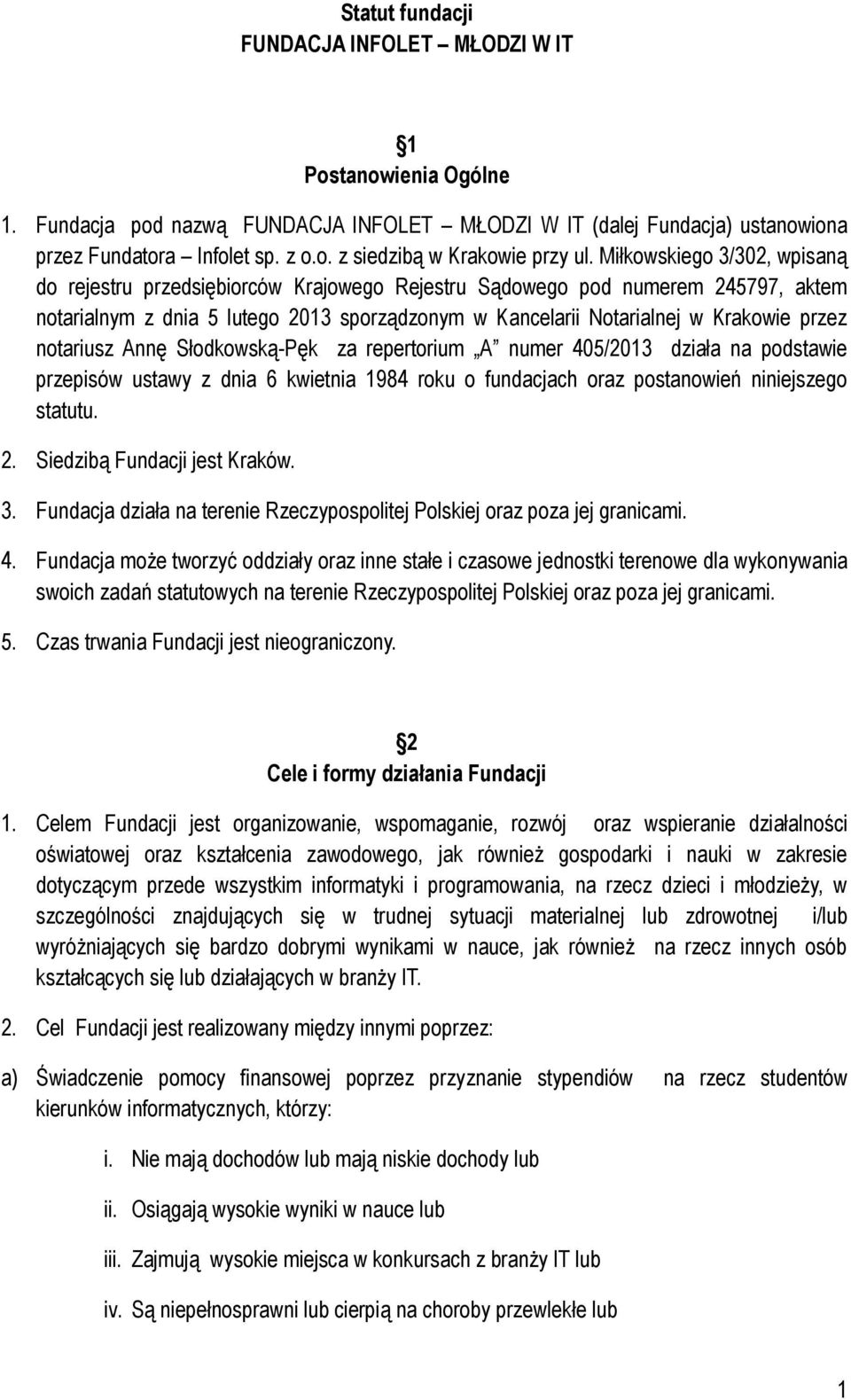 notariusz Annę Słodkowską-Pęk za repertorium A numer 405/2013 działa na podstawie przepisów ustawy z dnia 6 kwietnia 1984 roku o fundacjach oraz postanowień niniejszego statutu. 2.