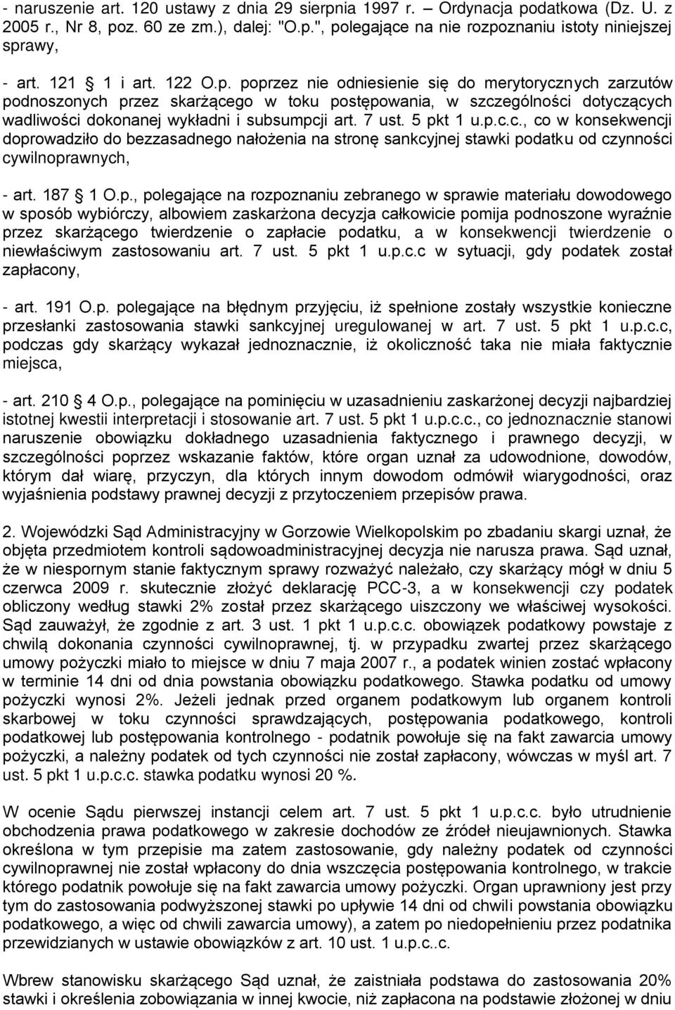 poprzez nie odniesienie się do merytorycznych zarzutów podnoszonych przez skarżącego w toku postępowania, w szczególności dotyczących wadliwości dokonanej wykładni i subsumpcji art. 7 ust. 5 pkt 1 u.