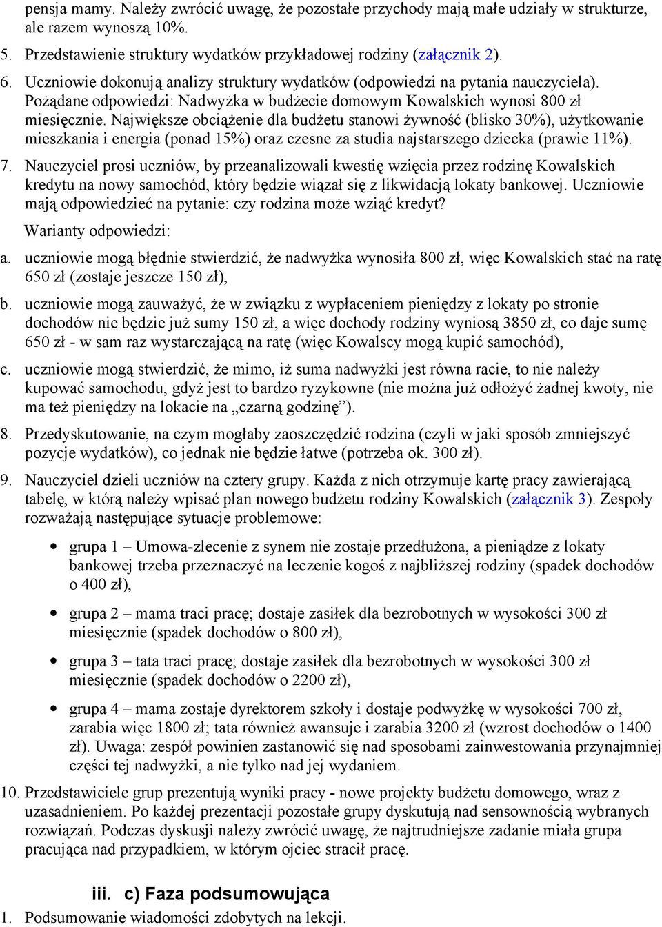 Największe obciążenie dla budżetu stanowi żywność (blisko 30%), użytkowanie mieszkania i energia (ponad 15%) oraz czesne za studia najstarszego dziecka (prawie 11%). 7.