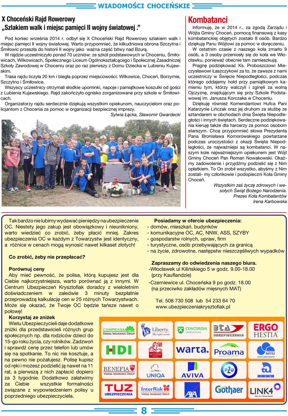 W rajdzie uczestniczyło ponad 70 uczniów: ze szkół podstawowych w Choceniu, Śmiłowicach, Wilkowicach, Społecznego Liceum Ogólnokształcącego i Społecznej Zasadniczej Szkoły Zawodowej w Choceniu oraz