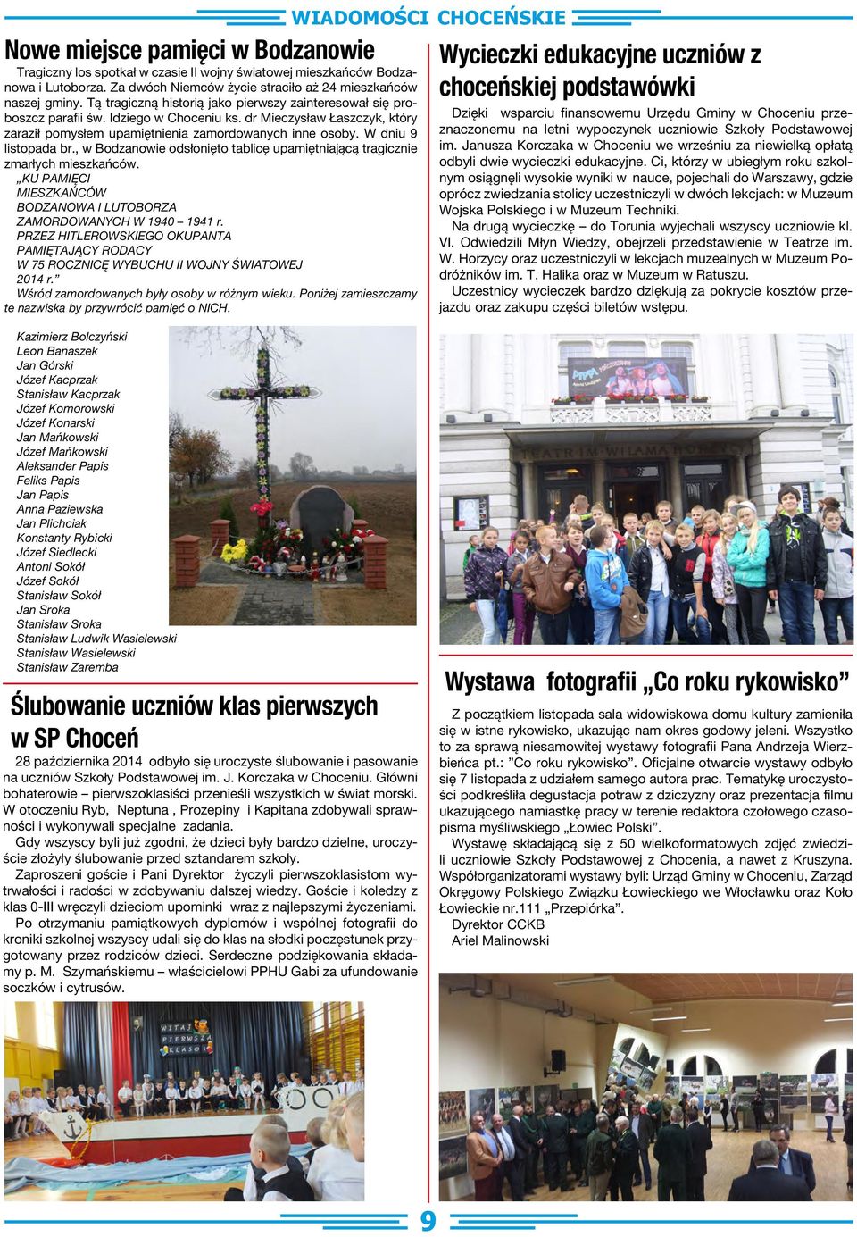 W dniu 9 listopada br., w Bodzanowie odsłonięto tablicę upamiętniającą tragicznie zmarłych mieszkańców. KU PAMIĘCI MIESZKAŃCÓW BODZANOWA I LUTOBORZA ZAMORDOWANYCH W 1940 1941 r.
