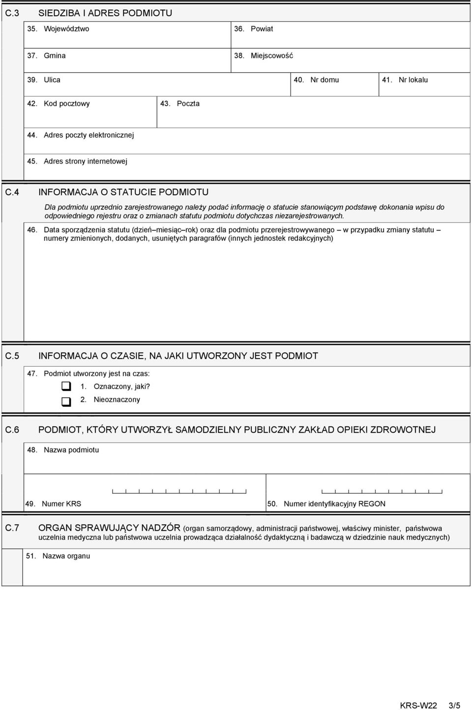 4 INFORMACJA O STATUCIE PODMIOTU Dla podmiotu uprzednio zarejestrowanego należy podać informację o statucie stanowiącym podstawę dokonania wpisu do odpowiedniego rejestru oraz o zmianach statutu