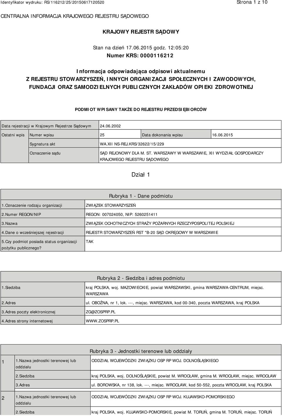 OPIEKI ZDROWOTNEJ PODMIOT WPISANY TAKŻE DO REJESTRU PRZEDSIĘBIORCÓW Data rejestracji w Krajowym Rejestrze Sądowym 24.06.2002 Ostatni wpis Numer wpisu 25 Data dokonania wpisu 16.06.2015 Sygnatura akt Oznaczenie sądu WA.