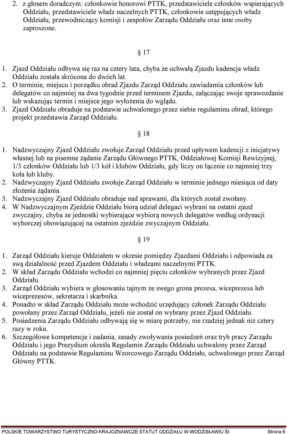 O terminie, miejscu i porządku obrad Zjazdu Zarząd Oddziału zawiadamia członków lub delegatów co najmniej na dwa tygodnie przed terminem Zjazdu, załączając swoje sprawozdanie lub wskazując termin i