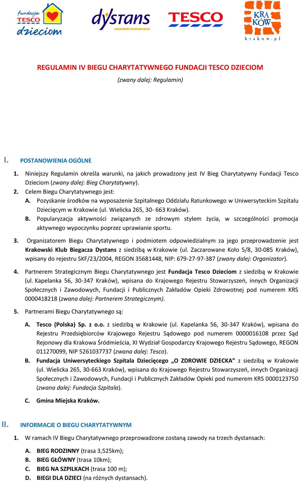 Pozyskanie środków na wyposażenie Szpitalnego Oddziału Ratunkowego w Uniwersyteckim Szpitalu Dziecięcym w Krakowie (ul. Wielicka 265, 30-663 Kraków). B.