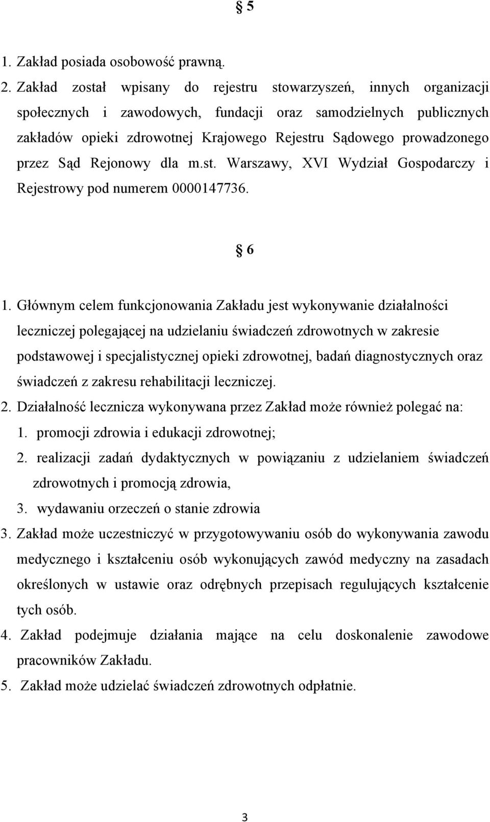 prowadzonego przez Sąd Rejonowy dla m.st. Warszawy, XVI Wydział Gospodarczy i Rejestrowy pod numerem 0000147736. 6 1.