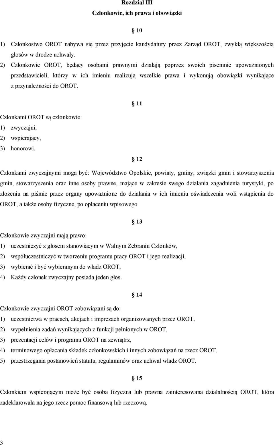 przynależności do OROT. 11 Członkami OROT są członkowie: 1) zwyczajni, 2) wspierający, 3) honorowi.