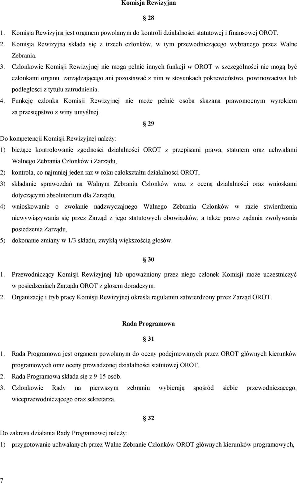 podległości z tytułu zatrudnienia. 4. Funkcję członka Komisji Rewizyjnej nie może pełnić osoba skazana prawomocnym wyrokiem za przestępstwo z winy umyślnej.