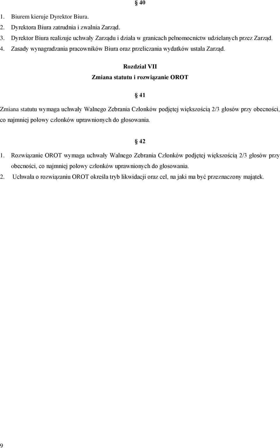 Rozdział VII Zmiana statutu i rozwiązanie OROT 41 Zmiana statutu wymaga uchwały Walnego Zebrania Członków podjętej większością 2/3 głosów przy obecności, co najmniej połowy członków