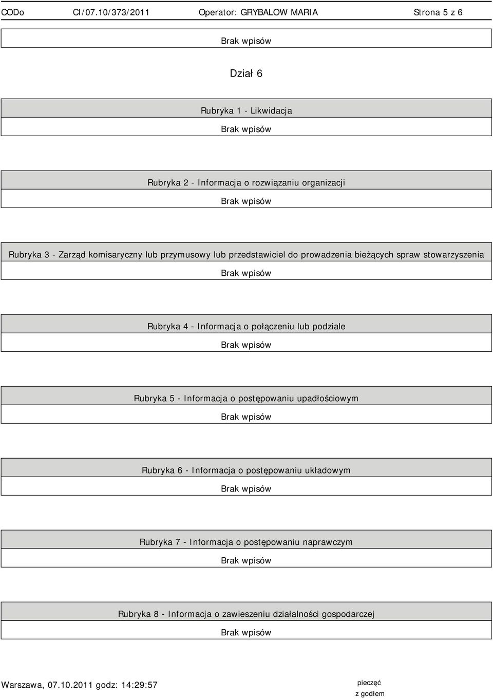 Rubryka 5 - Informacja o postępowaniu upadłościowym Rubryka 6 - Informacja o postępowaniu układowym Rubryka 7 - Informacja o