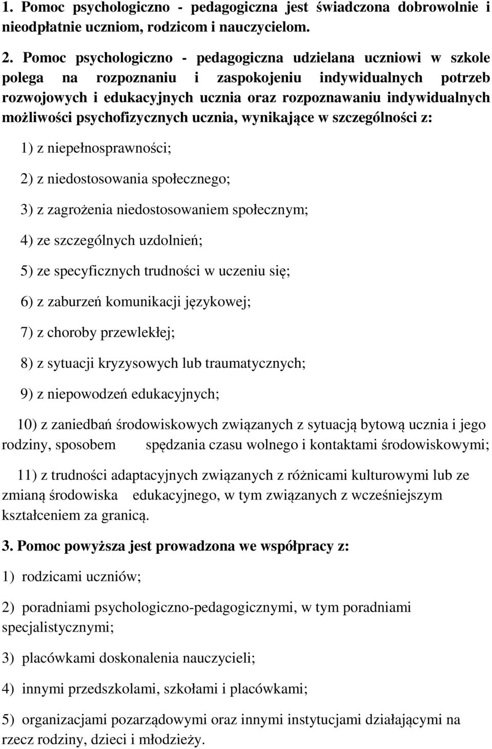 moliwoci psychofizycznych ucznia, wynikajce w szczególnoci z: 1) z niepełnosprawnoci; 2) z niedostosowania społecznego; 3) z zagroenia niedostosowaniem społecznym; 4) ze szczególnych uzdolnie; 5) ze