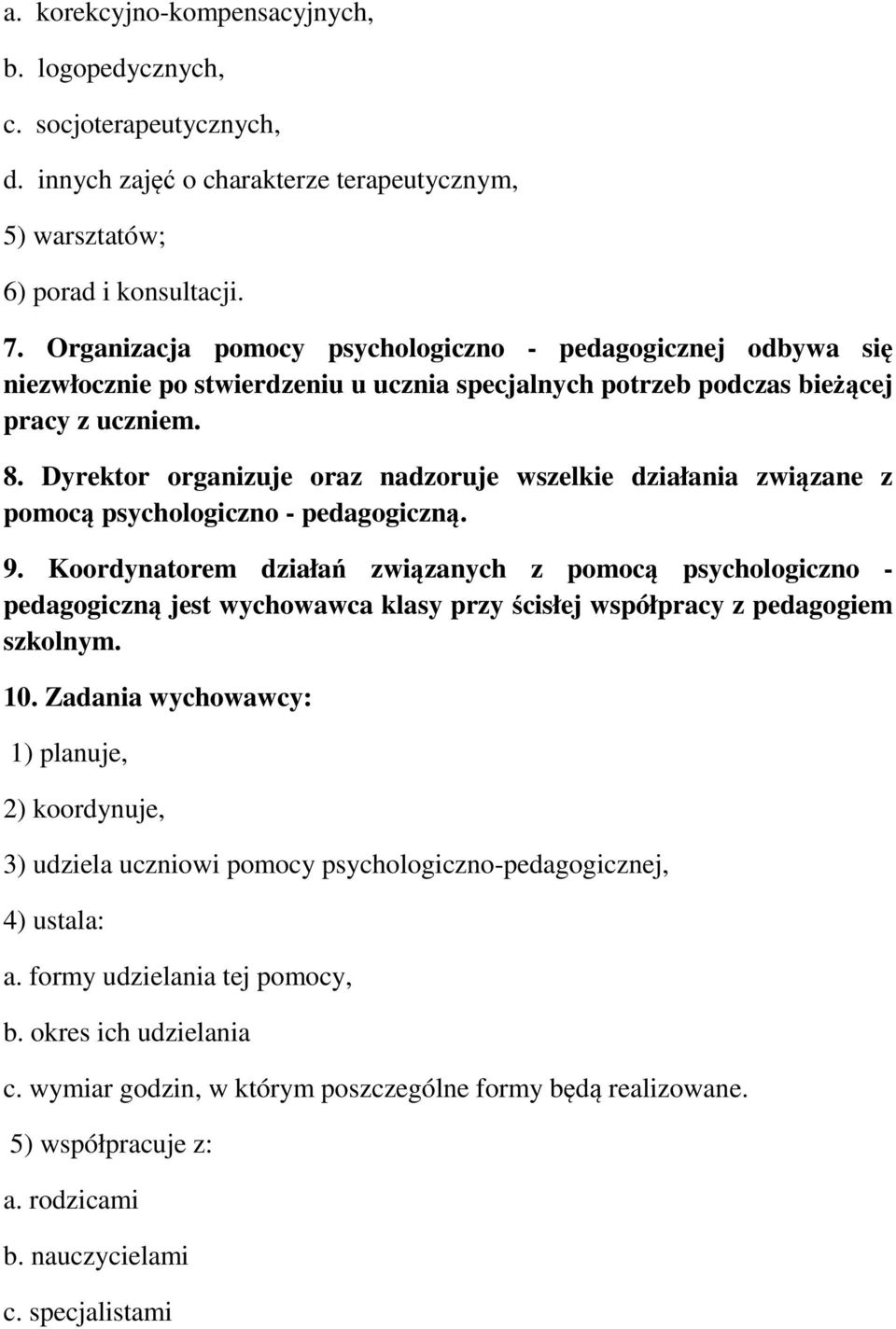 Dyrektor organizuje oraz nadzoruje wszelkie działania zwizane z pomoc psychologiczno - pedagogiczn. 9.