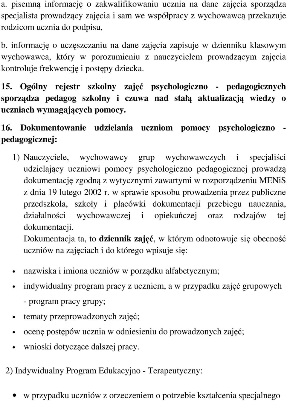 Ogólny rejestr szkolny zaj psychologiczno - pedagogicznych sporzdza pedagog szkolny i czuwa nad stał aktualizacj wiedzy o uczniach wymagajcych pomocy. 16.