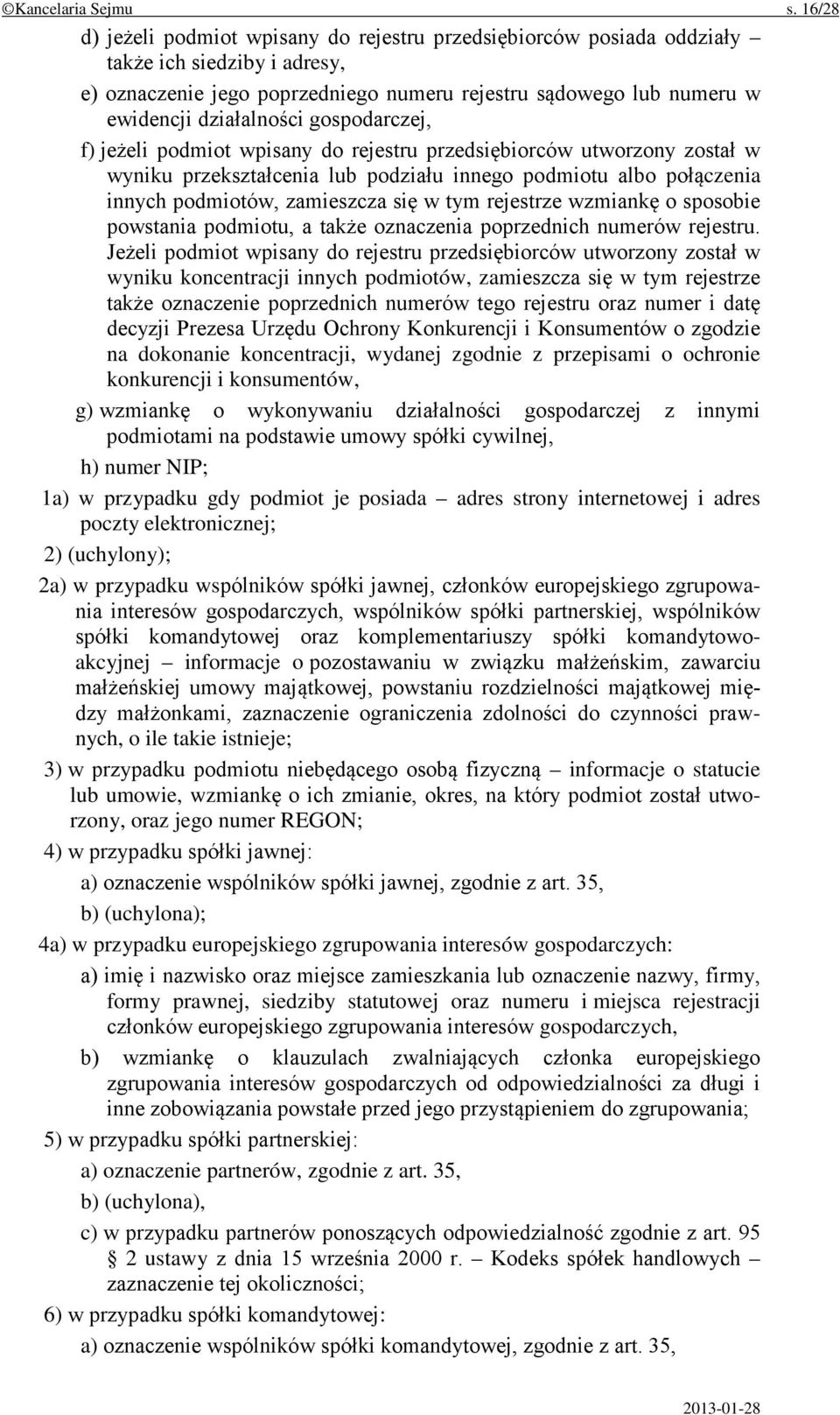 gospodarczej, f) jeżeli podmiot wpisany do rejestru przedsiębiorców utworzony został w wyniku przekształcenia lub podziału innego podmiotu albo połączenia innych podmiotów, zamieszcza się w tym