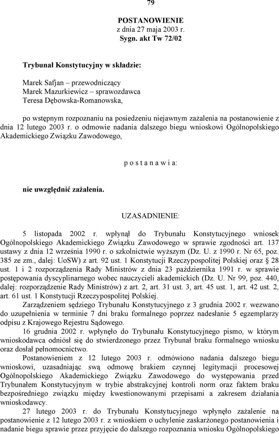 postanowienie z dnia 12 lutego 2003 r. o odmowie nadania dalszego biegu wnioskowi Ogólnopolskiego Akademickiego Związku Zawodowego, p o s t a n a w i a: nie uwzględnić zażalenia.